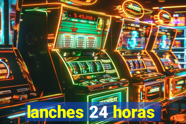 lanches 24 horas